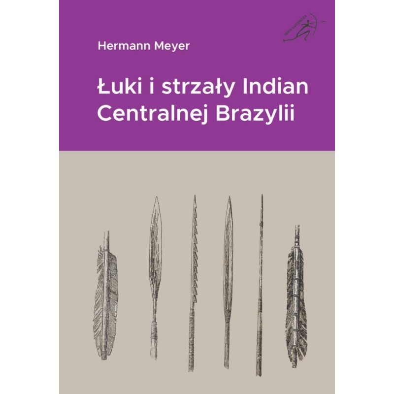Książka Łuki i strzały Indian Centralnej Brazylii